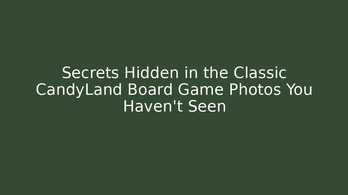 Secrets Hidden in the Classic CandyLand Board Game Photos You Haven't Seen