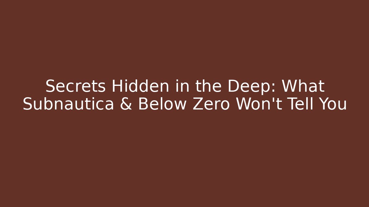 Secrets Hidden in the Deep: What Subnautica & Below Zero Won't Tell You