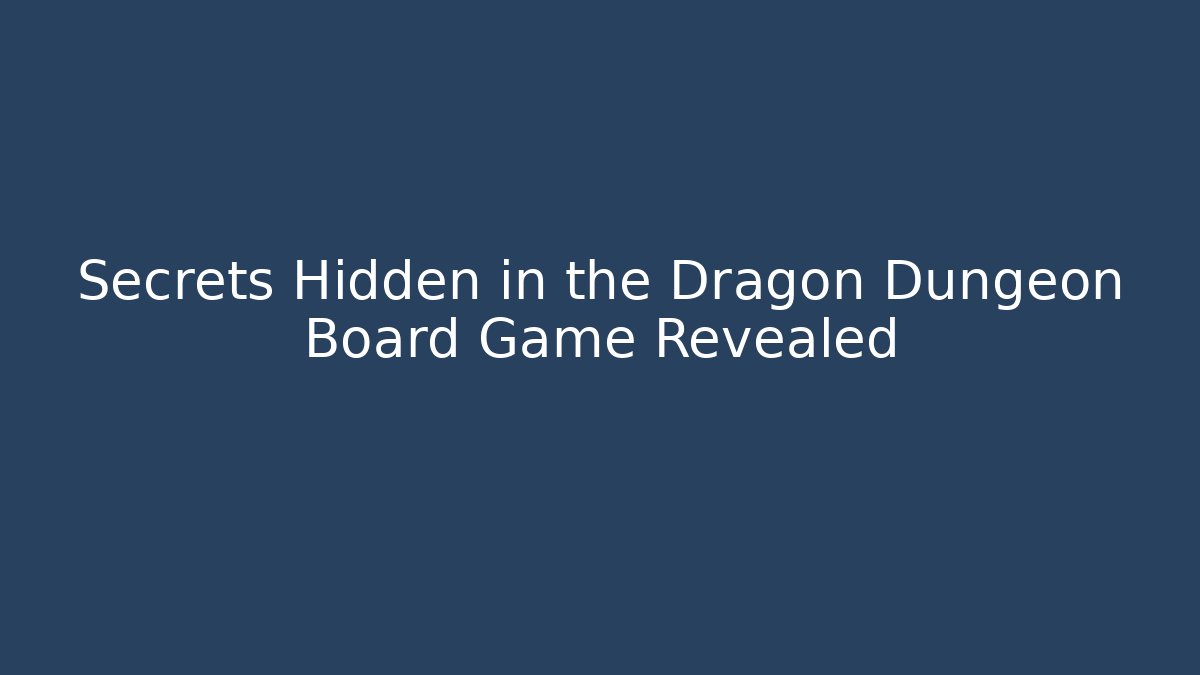 Secrets Hidden in the Dragon Dungeon Board Game Revealed - Critter Realm