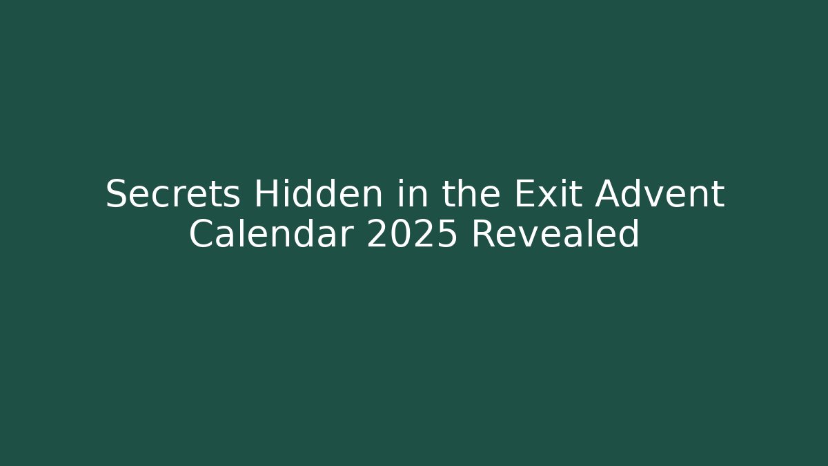 Secrets Hidden in the Exit Advent Calendar 2025 Revealed