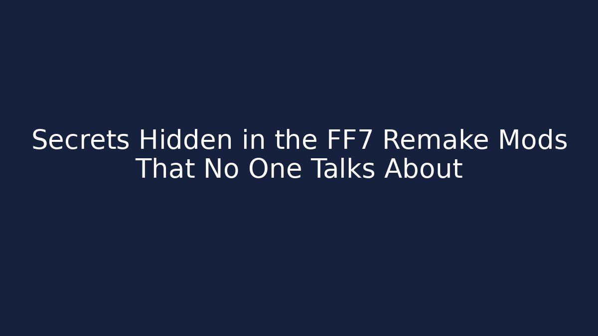 Secrets Hidden in the FF7 Remake Mods That No One Talks About