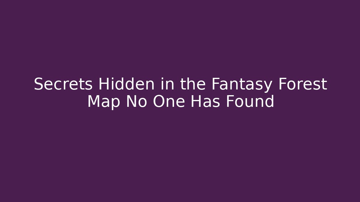 Secrets Hidden in the Fantasy Forest Map No One Has Found