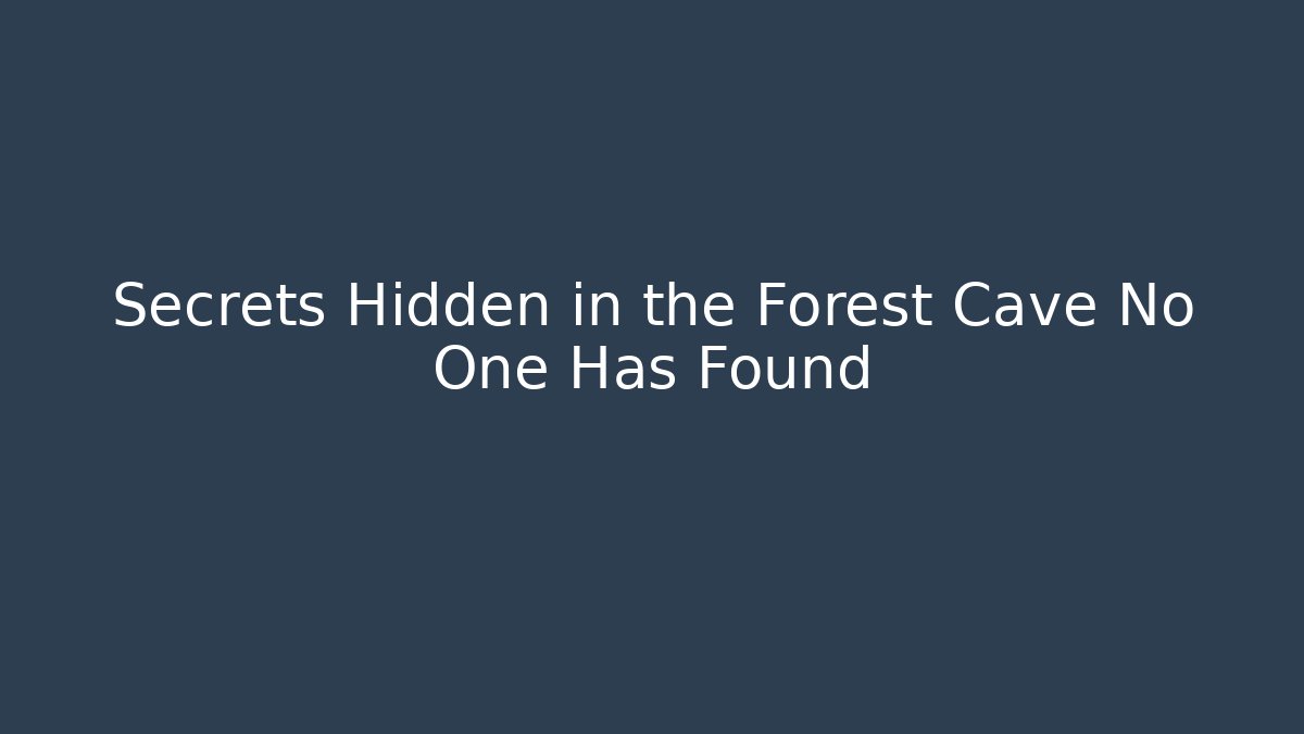Secrets Hidden in the Forest Cave No One Has Found