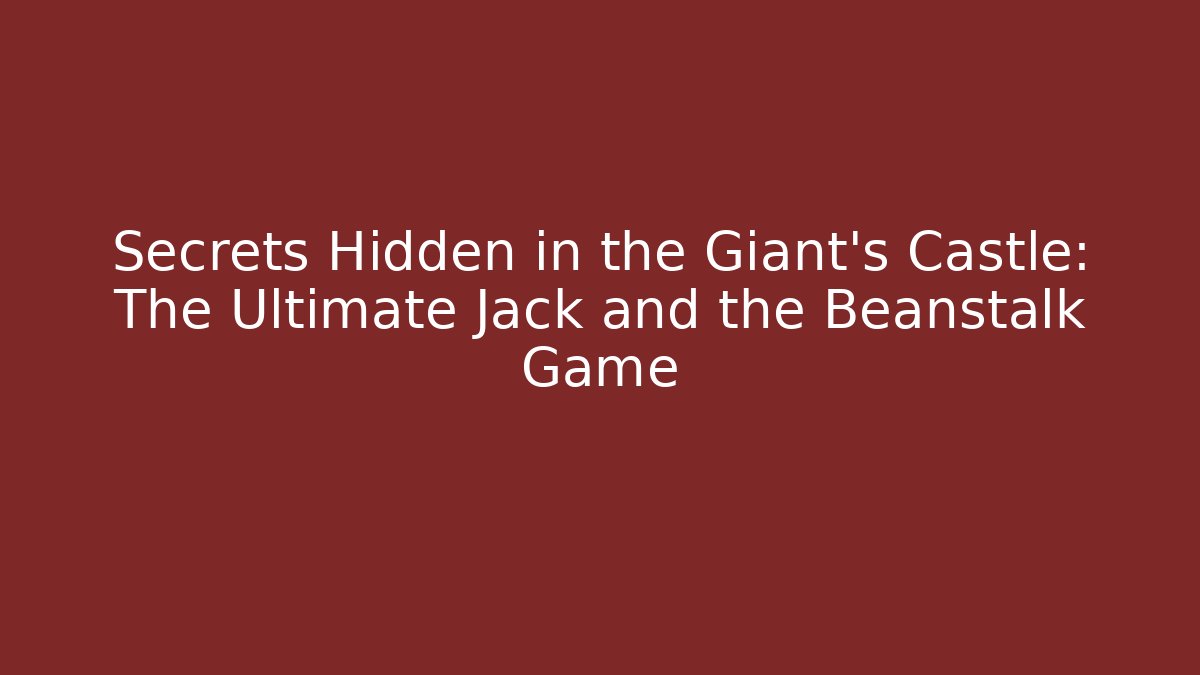 Secrets Hidden in the Giant's Castle: The Ultimate Jack and the Beanstalk Game