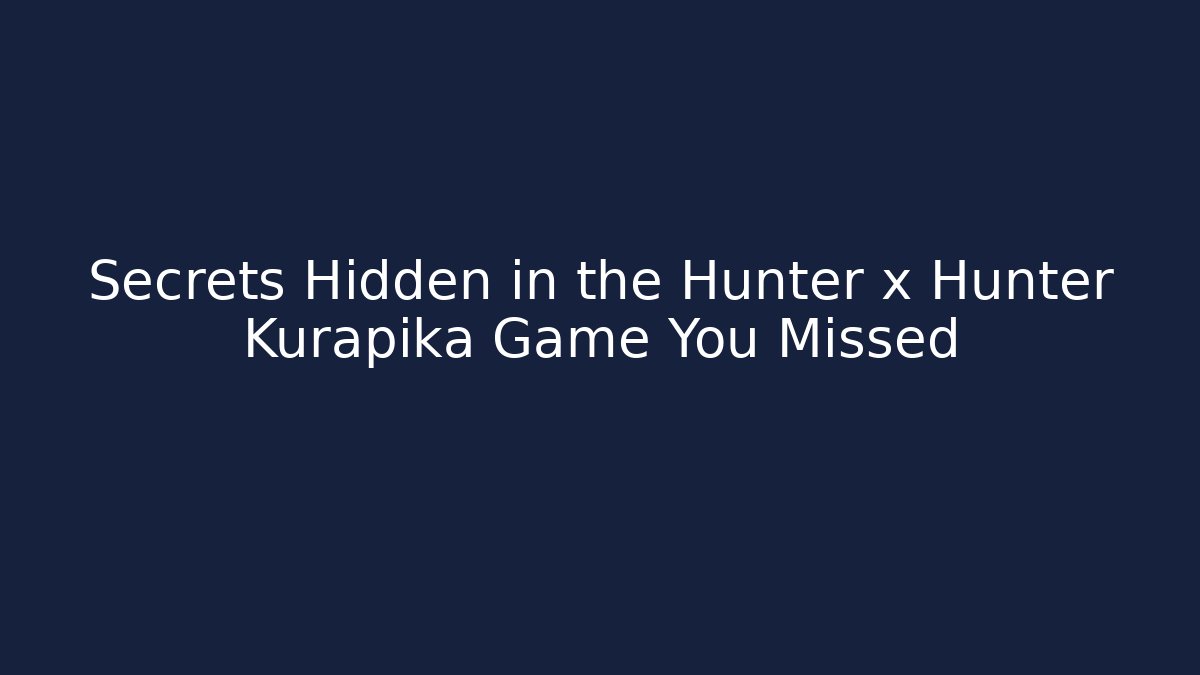 Secrets Hidden in the Hunter x Hunter Kurapika Game You Missed