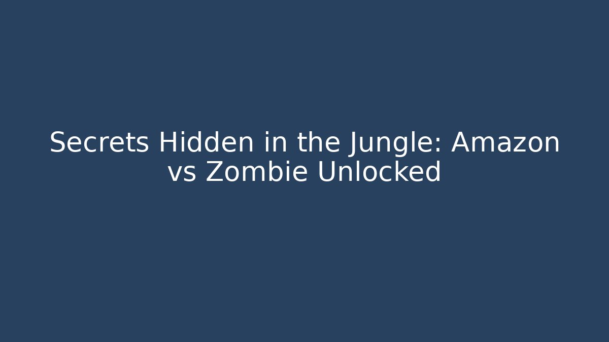 Secrets Hidden in the Jungle: Amazon vs Zombie Unlocked