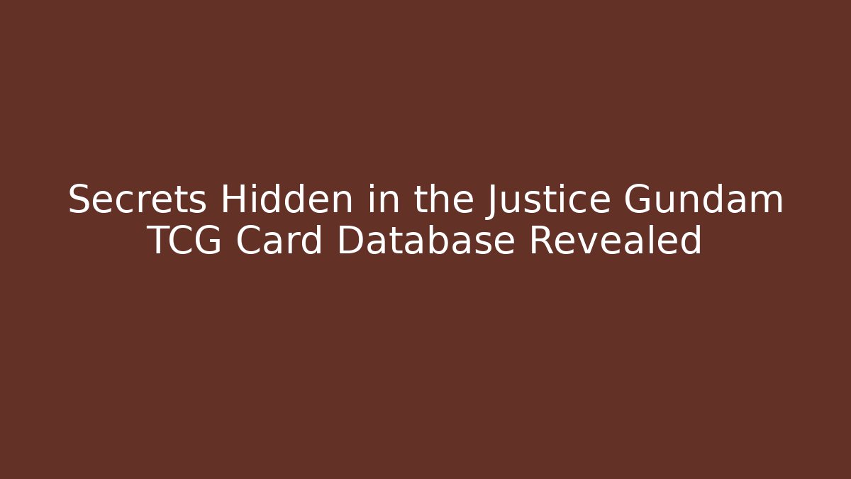 Secrets Hidden in the Justice Gundam TCG Card Database Revealed