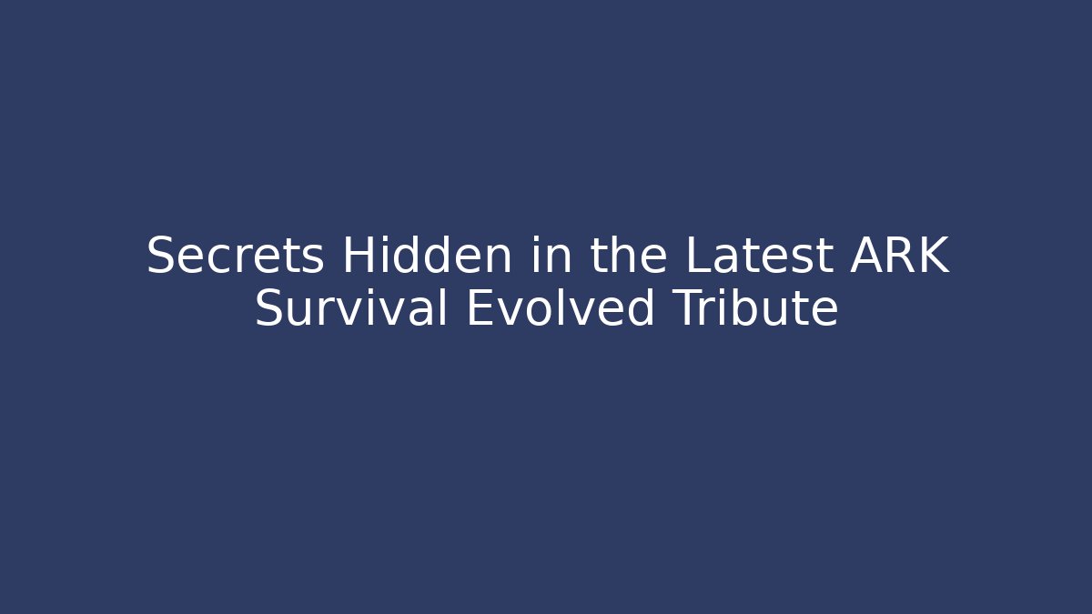 Secrets Hidden in the Latest ARK Survival Evolved Tribute