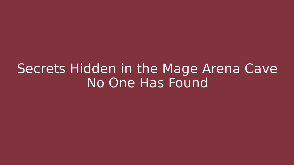 Secrets Hidden in the Mage Arena Cave No One Has Found