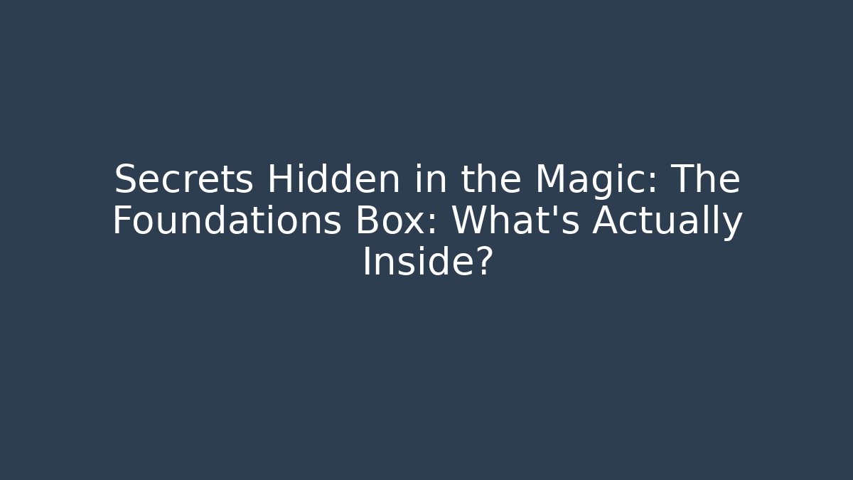 Secrets Hidden in the Magic: The Foundations Box: What's Actually Inside? - Critter Realm