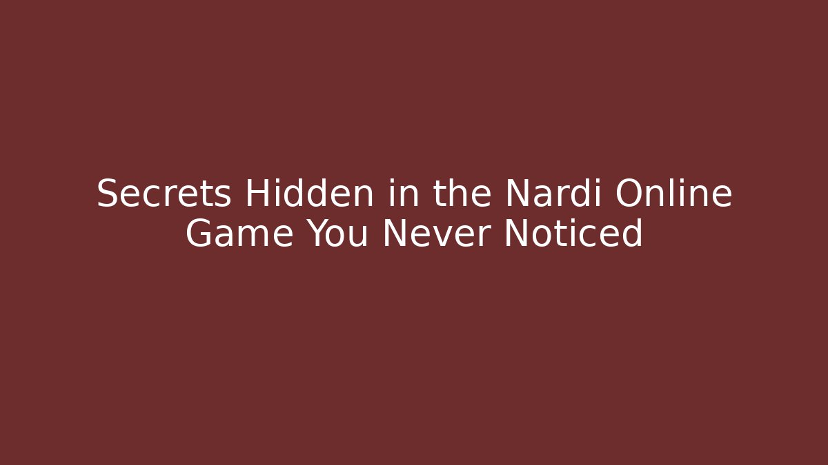 Secrets Hidden in the Nardi Online Game You Never Noticed