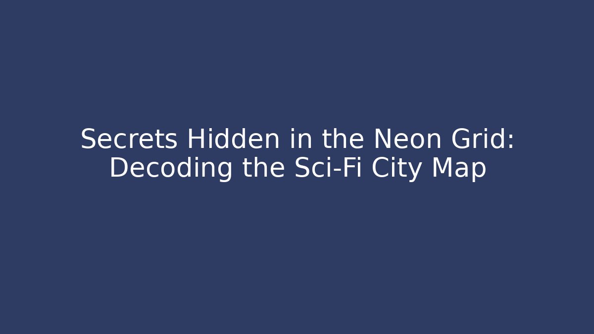 Secrets Hidden in the Neon Grid: Decoding the Sci-Fi City Map - Critter Realm