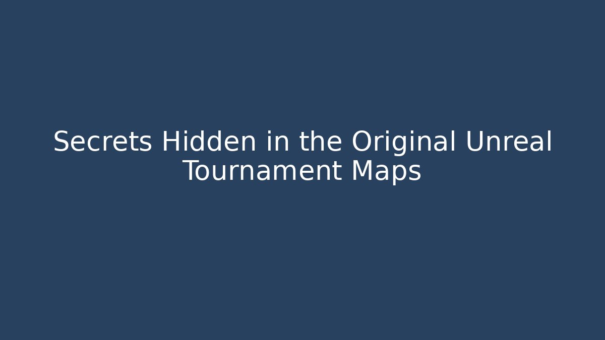 Secrets Hidden in the Original Unreal Tournament Maps