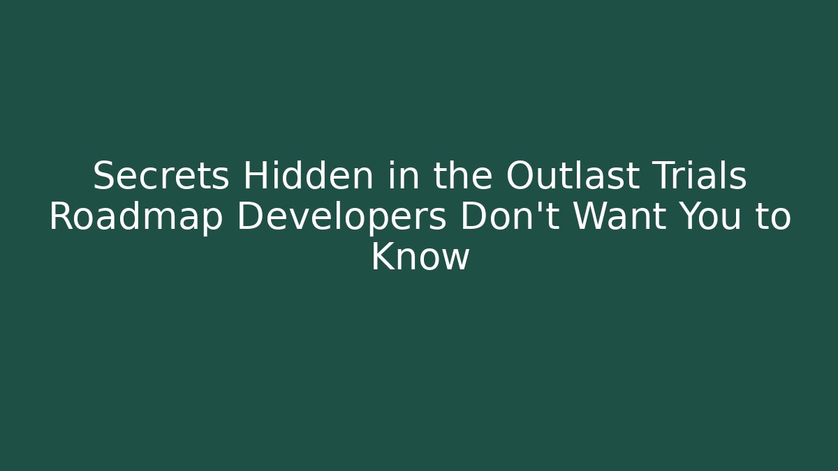 Secrets Hidden in the Outlast Trials Roadmap Developers Don’t Want You to Know