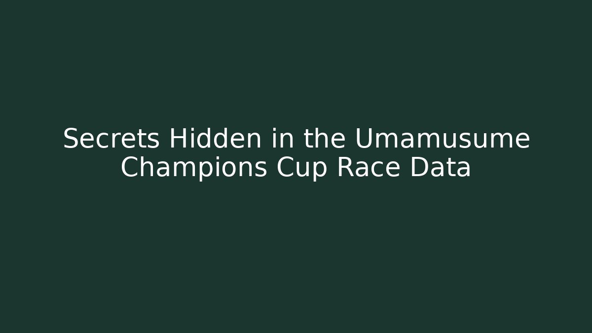 Secrets Hidden in the Umamusume Champions Cup Race Data