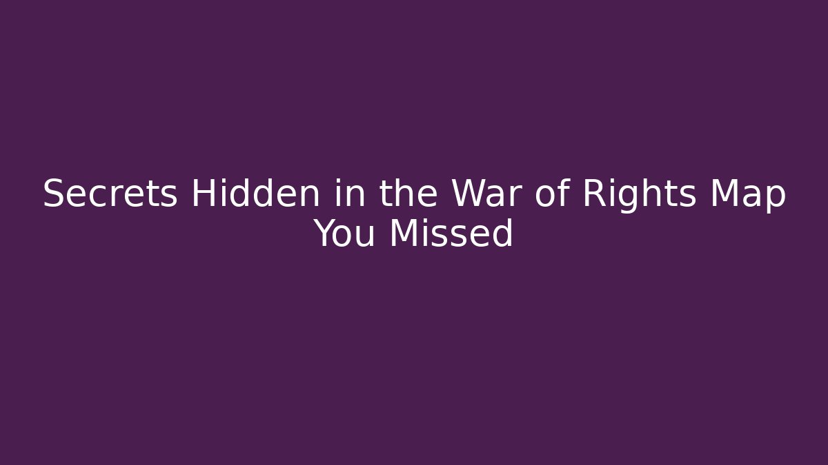 Secrets Hidden in the War of Rights Map You Missed