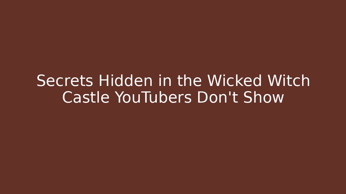 Secrets Hidden in the Wicked Witch Castle YouTubers Don't Show
