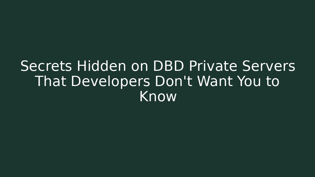 Secrets Hidden on DBD Private Servers That Developers Don't Want You to Know