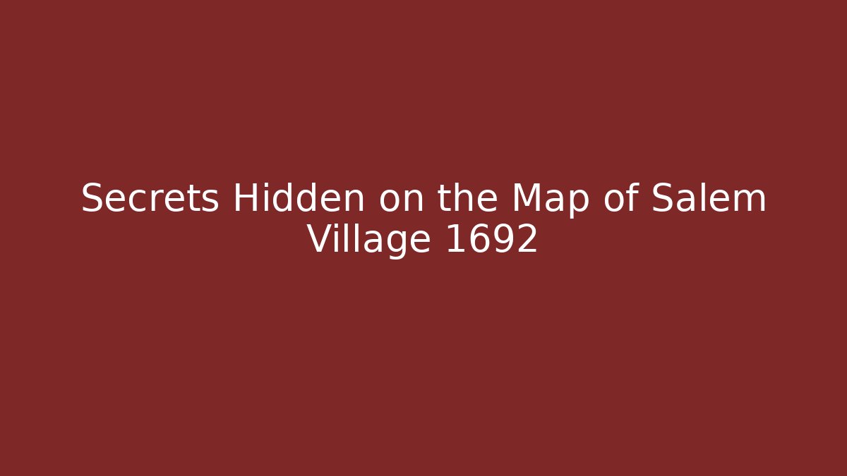 Secrets Hidden on the Map of Salem Village 1692 - Critter Realm