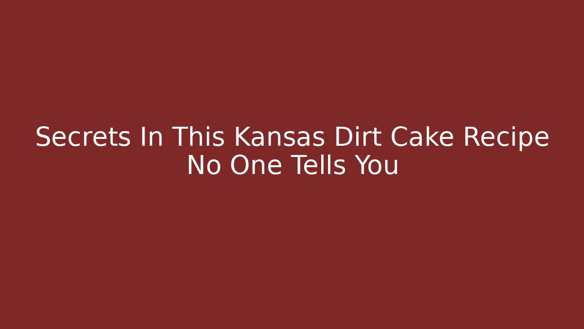 Secrets In This Kansas Dirt Cake Recipe No One Tells You