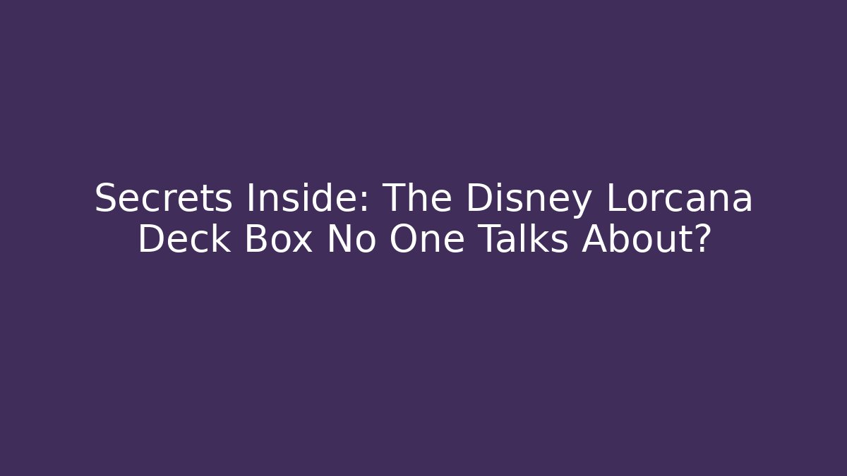 Secrets Inside: The Disney Lorcana Deck Box No One Talks About?