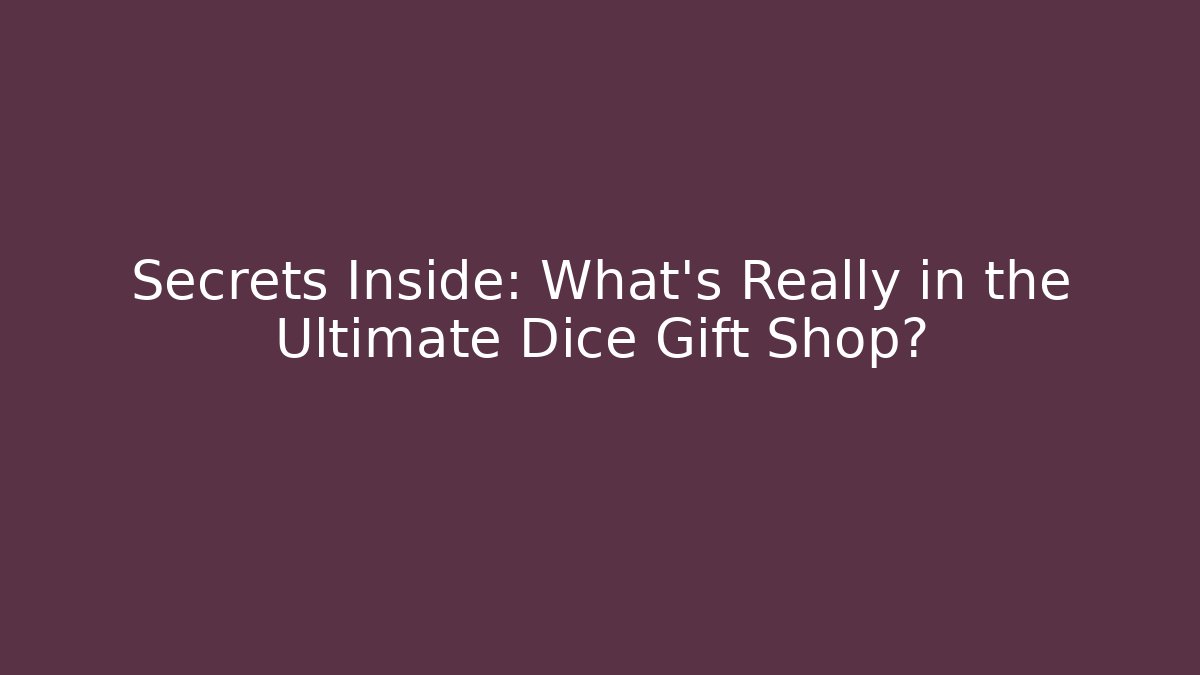 Secrets Inside: What’s Really in the Ultimate Dice Gift Shop?