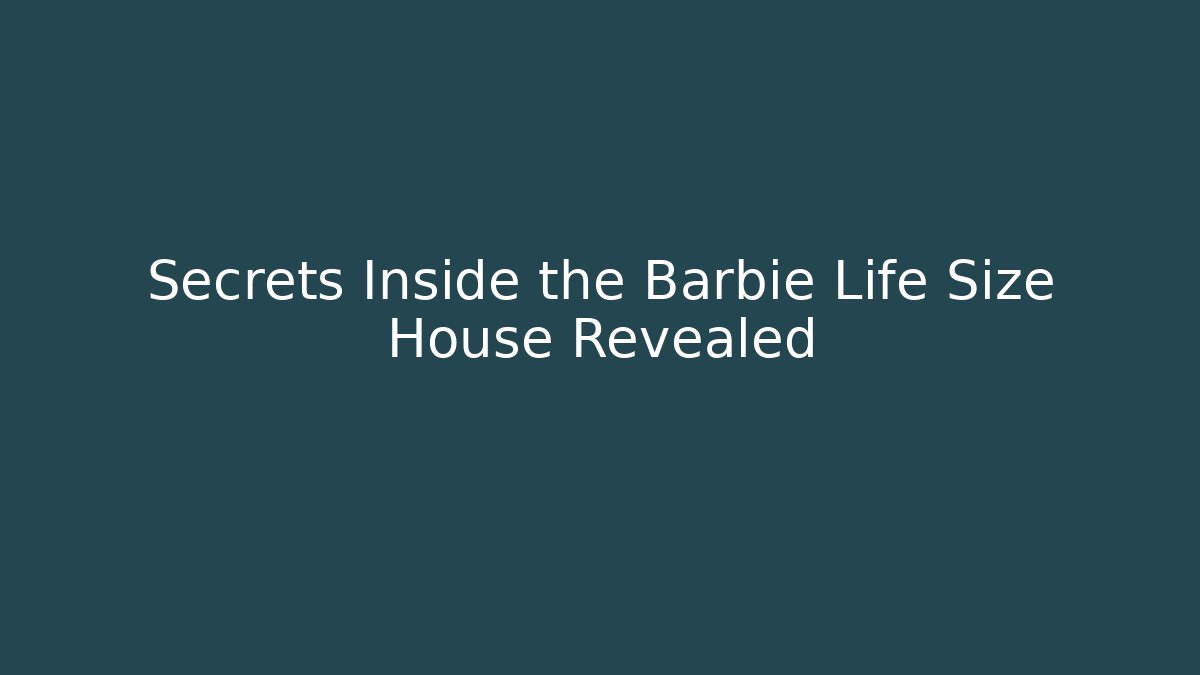 Secrets Inside the Barbie Life Size House Revealed