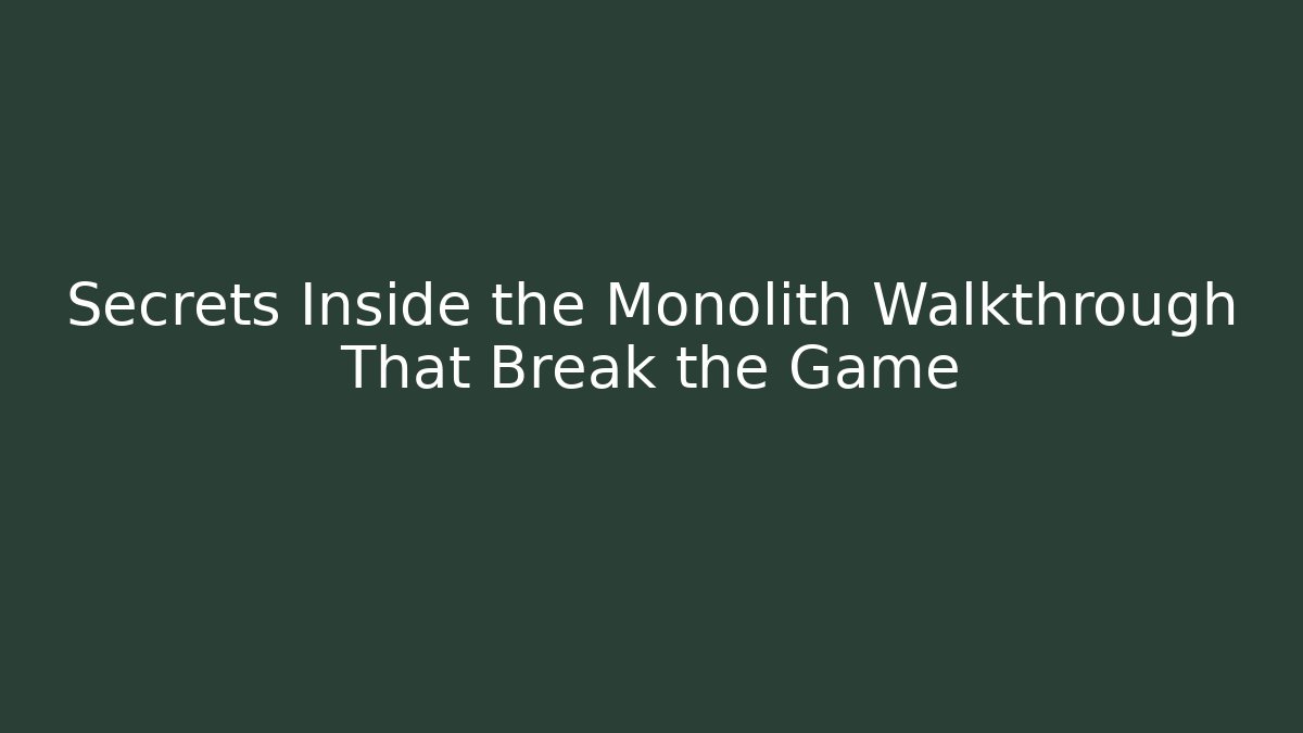Secrets Inside the Monolith Walkthrough That Break the Game