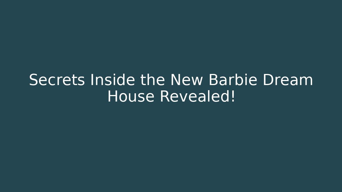 Secrets Inside the New Barbie Dream House Revealed!