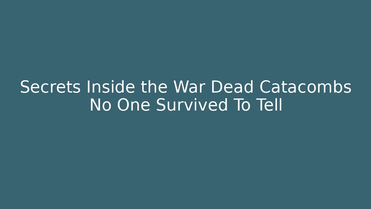 Secrets Inside the War Dead Catacombs No One Survived To Tell - Critter Realm