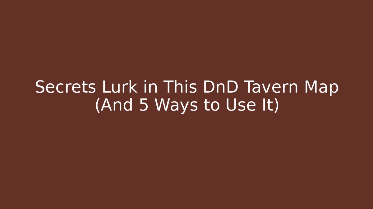 Secrets Lurk in This DnD Tavern Map (And 5 Ways to Use It)