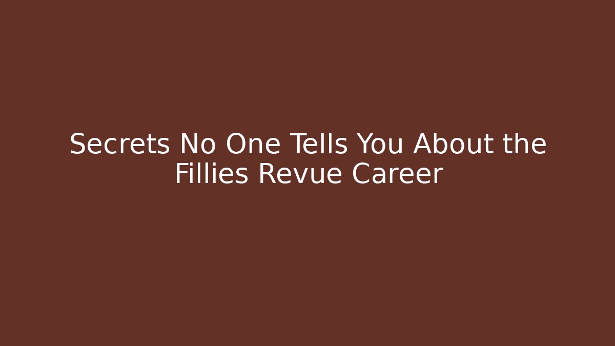 Secrets No One Tells You About the Fillies Revue Career