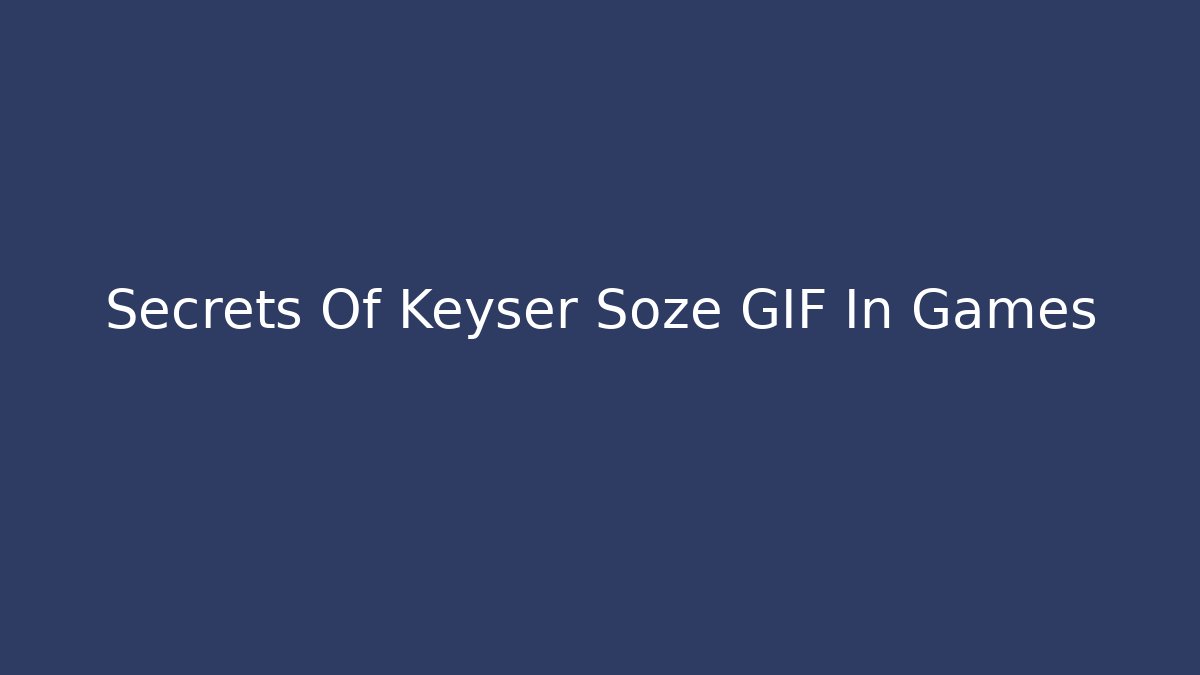 Secrets Of Keyser Soze GIF In Games