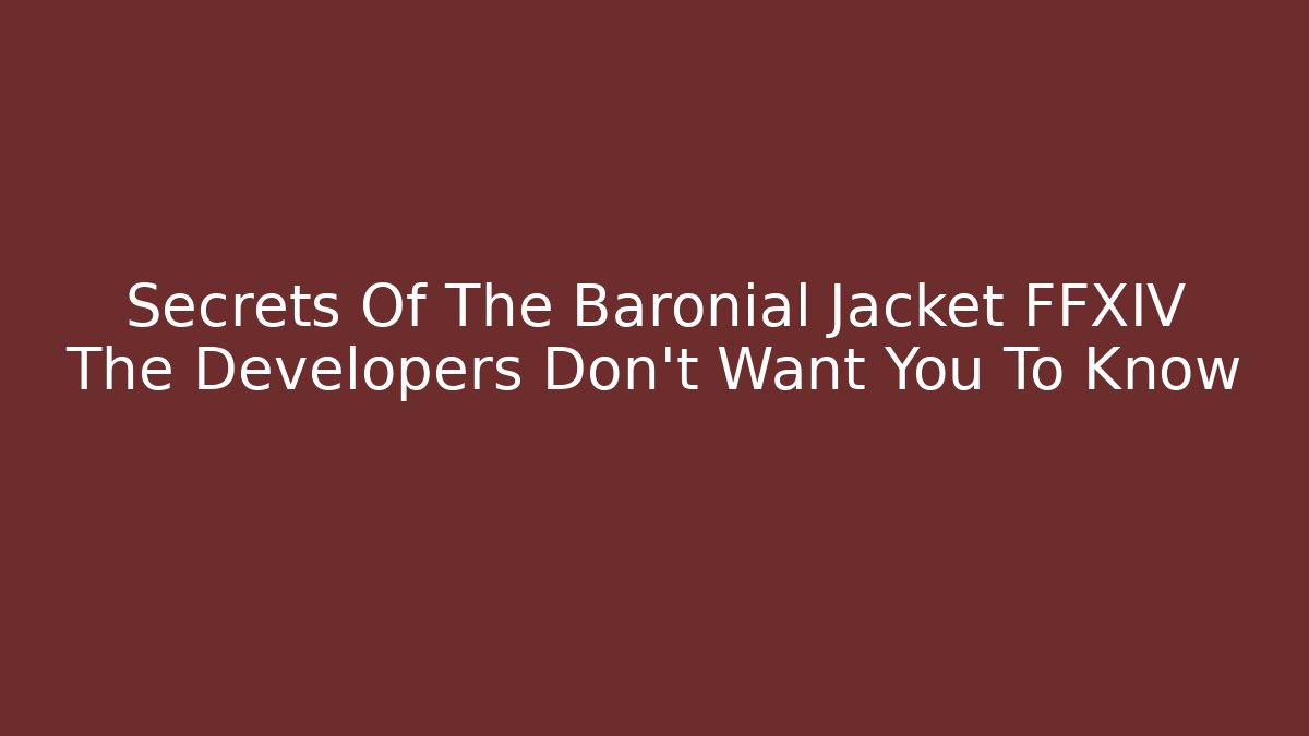 Secrets Of The Baronial Jacket FFXIV The Developers Don’t Want You To Know