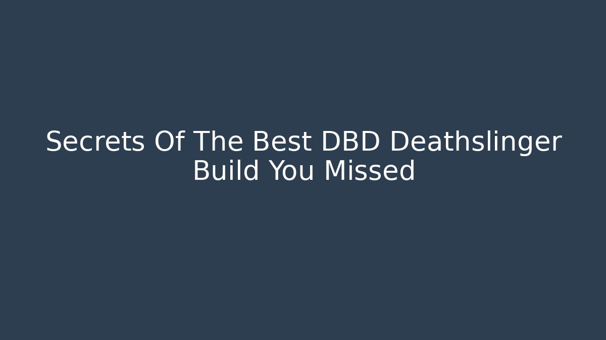 Secrets Of The Best DBD Deathslinger Build You Missed