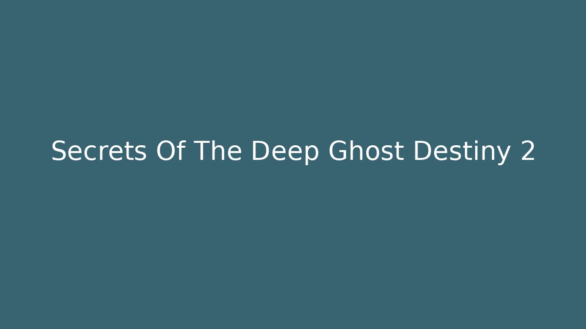 Secrets Of The Deep Ghost Destiny 2 - Critter Realm
