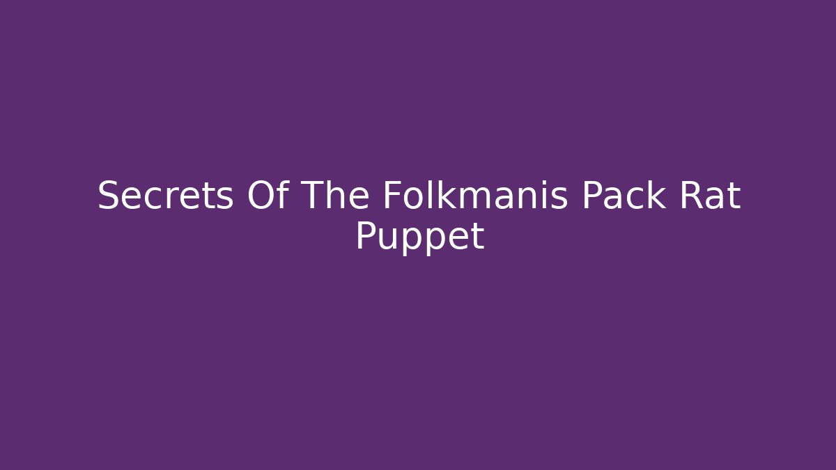 Secrets Of The Folkmanis Pack Rat Puppet - Critter Realm