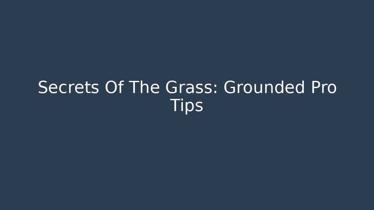 Secrets Of The Grass: Grounded Pro Tips - Critter Realm