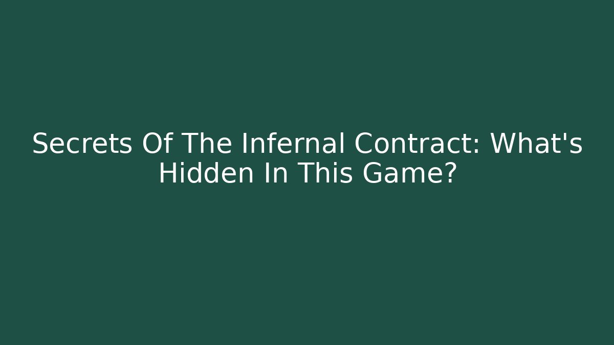 Secrets Of The Infernal Contract: What's Hidden In This Game?