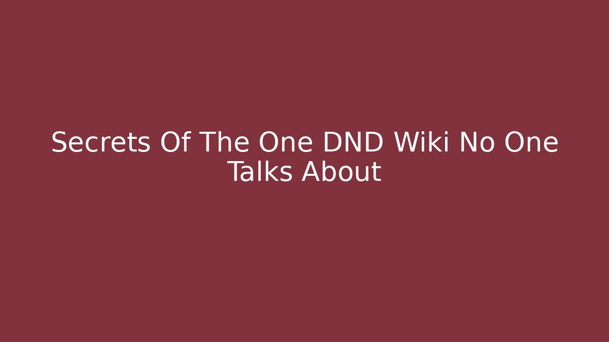 Secrets Of The One DND Wiki No One Talks About