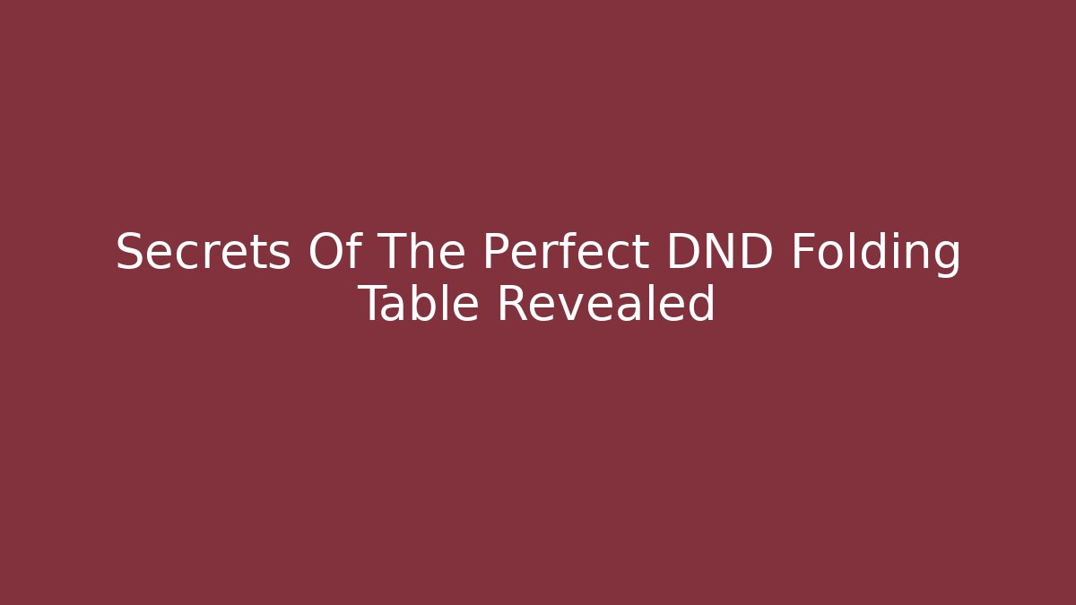 Secrets Of The Perfect DND Folding Table Revealed