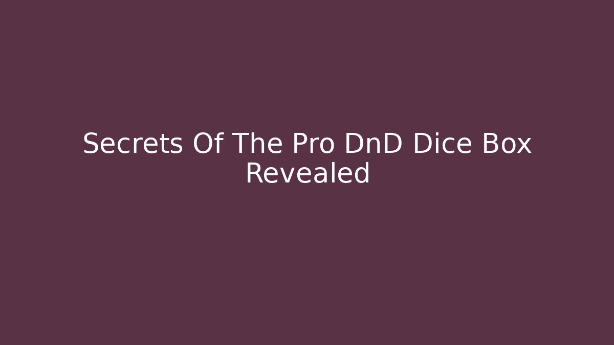 Secrets Of The Pro DnD Dice Box Revealed
