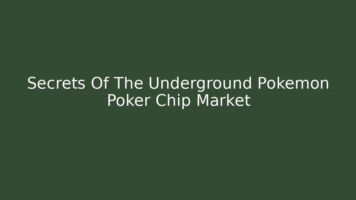 Secrets Of The Underground Pokémon Poker Chip Market