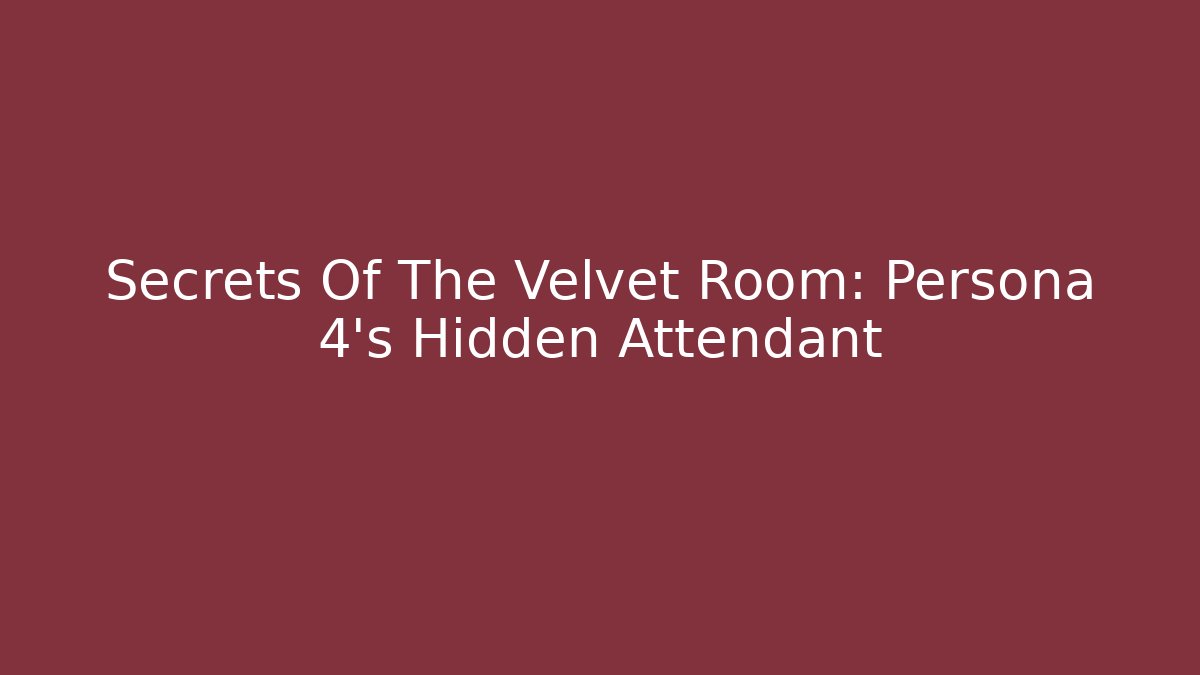 Secrets Of The Velvet Room: Persona 4's Hidden Attendant