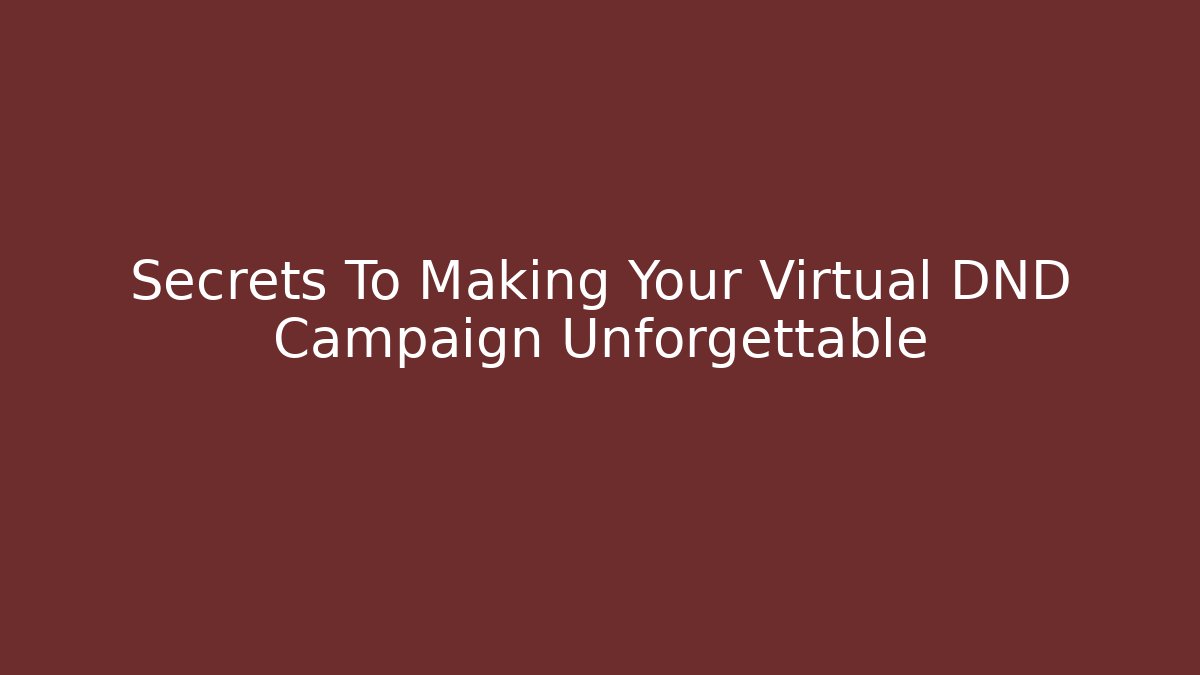 Secrets To Making Your Virtual DND Campaign Unforgettable
