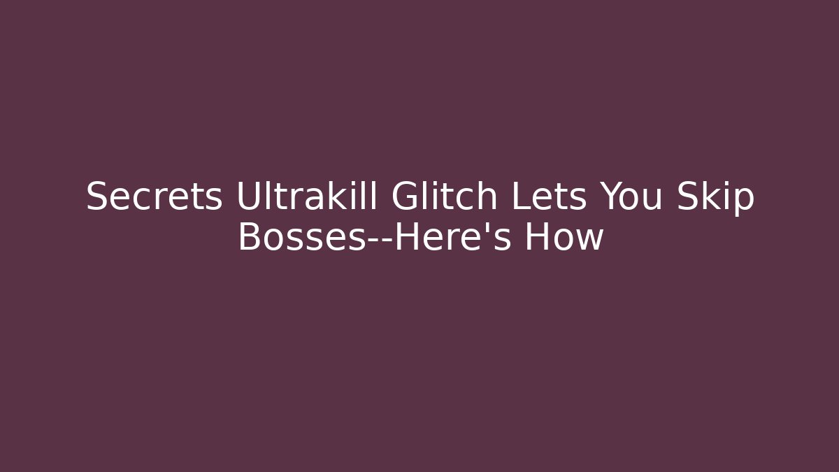 Secrets Ultrakill Glitch Lets You Skip Bosses—Here’s How