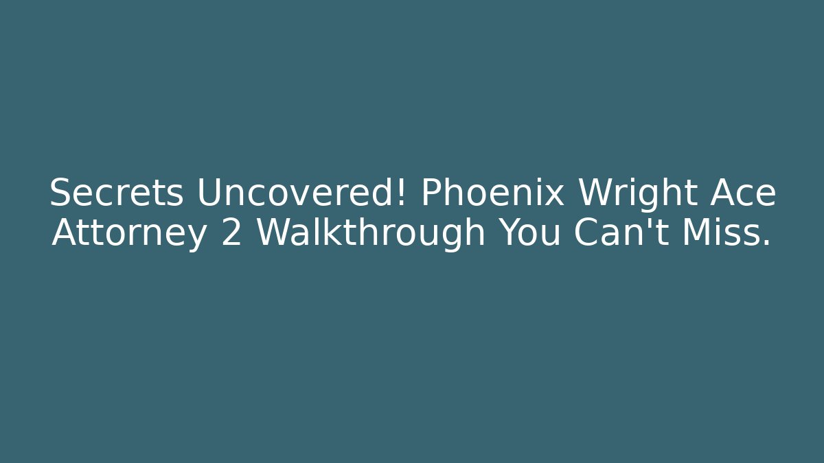 Secrets Uncovered! Phoenix Wright Ace Attorney 2 Walkthrough You Can't Miss.