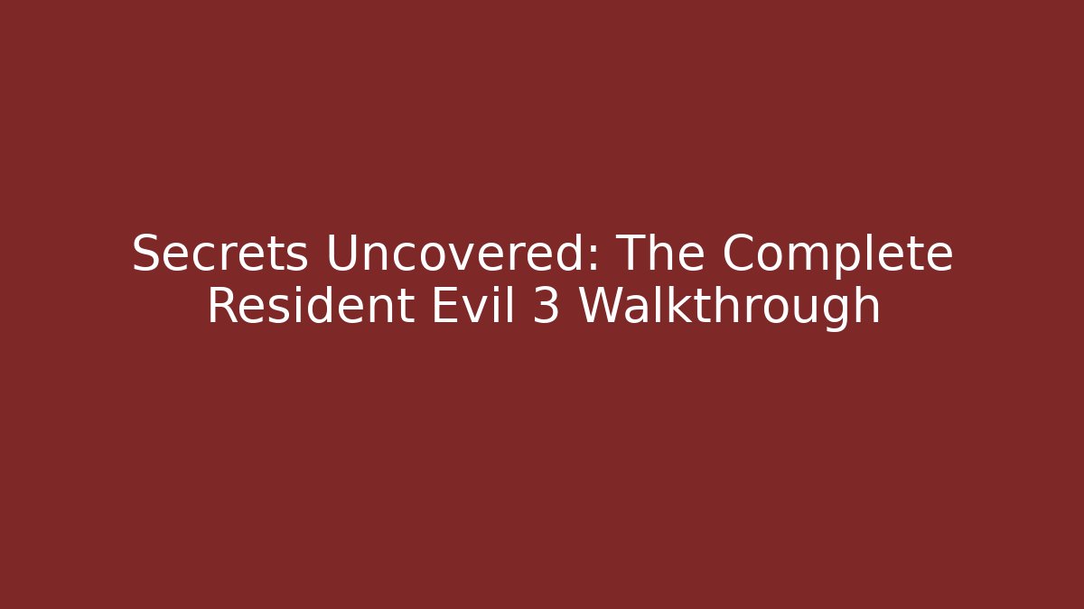 Secrets Uncovered: The Complete Resident Evil 3 Walkthrough