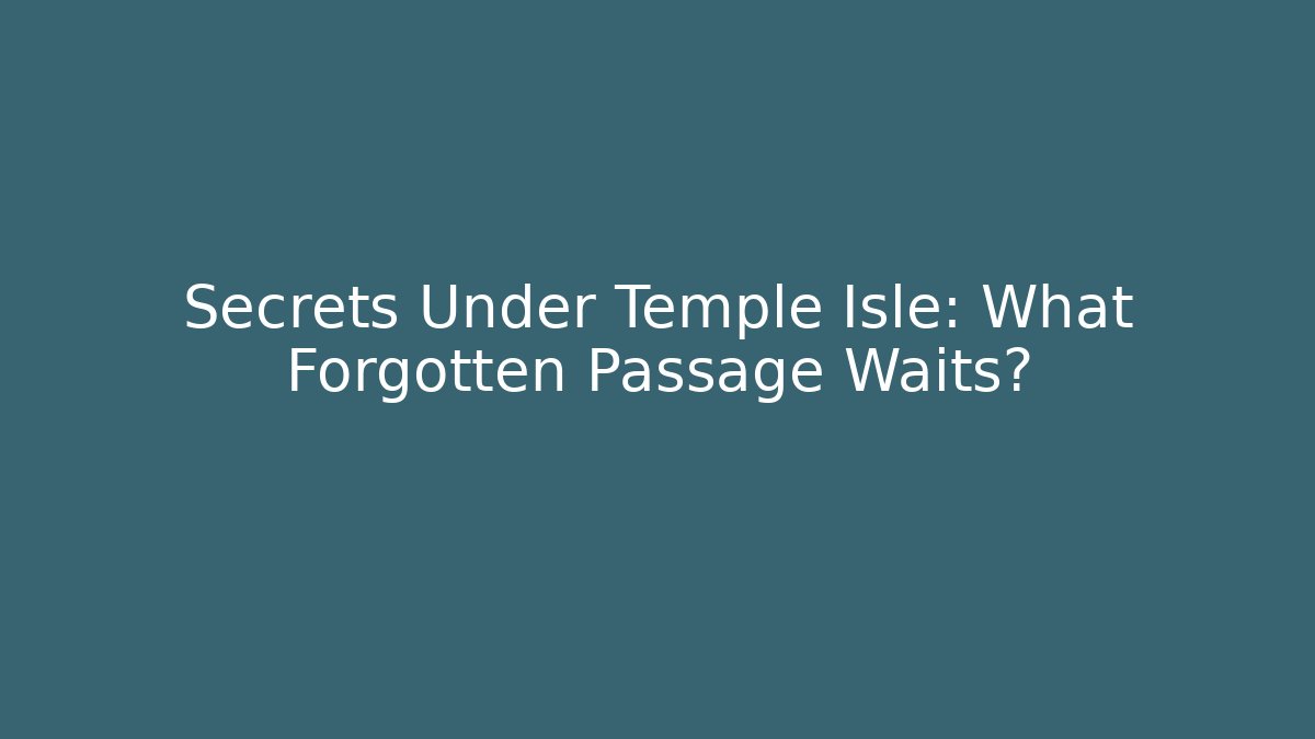 Secrets Under Temple Isle: What Forgotten Passage Waits?