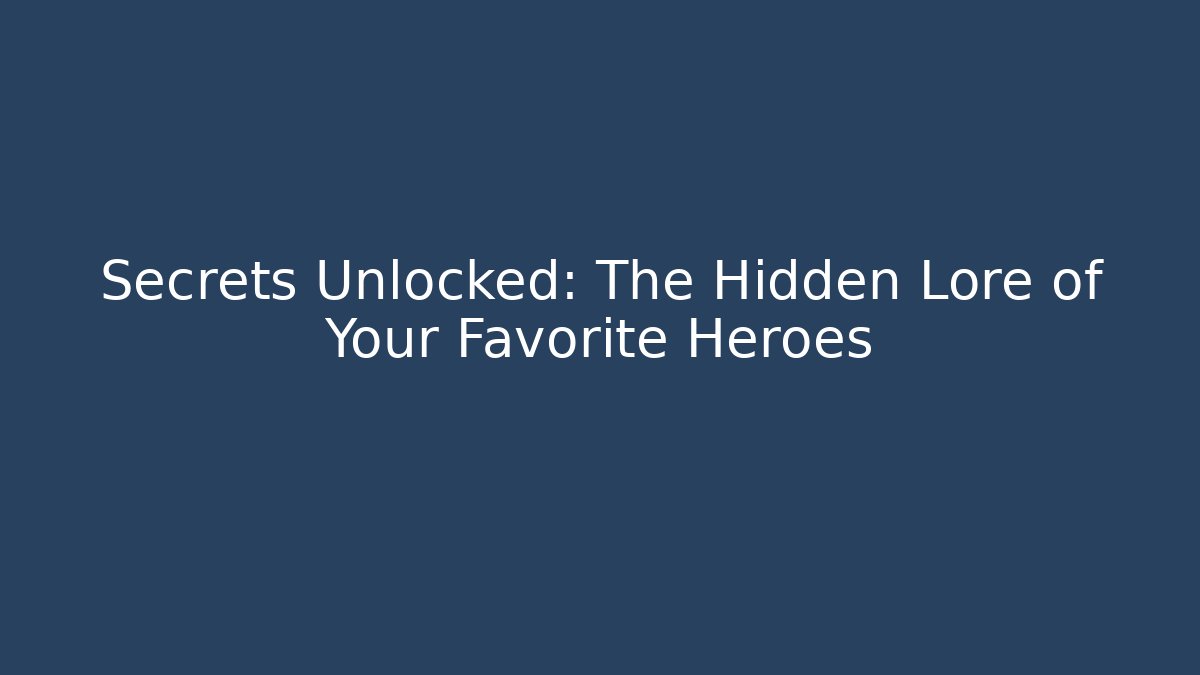 Secrets Unlocked: The Hidden Lore of Your Favorite Heroes - Critter Realm
